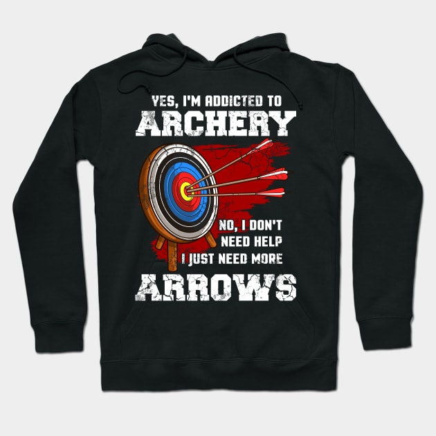 Yes I'm Addicted To Archery Archer Funny Quote Sayings Hoodie by E